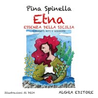 Immagine copertina libro Etna. Essenza della Sicilia. Curiosità, miti e leggende