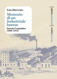 Immagine copertina libro Memorie di un industriale barese. Saverio Costantino (1868-1915)
