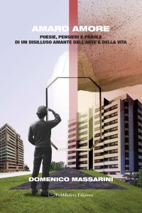Immagine copertina libro Amaro amore. Poesie, pensieri e parole di un disilluso amante dell'arte e della vita