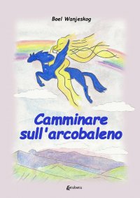 Immagine copertina libro Camminare sull’arcobaleno