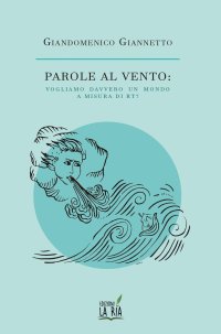 Immagine copertina libro Parole al vento. Vogliamo davvero un mondo a misura di Rt?