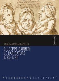 Immagine copertina libro Giuseppe Barberi. Le caricature 1775-1796. Ediz. illustrata
