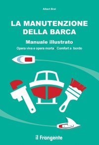 Immagine copertina libro La manutenzione della barca. Manuale illustrato. Opera viva e opera morta. Comfort a bordo