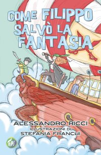 Immagine copertina libro Come Filippo salvò la fantasia