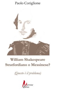 Immagine copertina libro William Shakespeare. Stratfordiano o messinese? (Questo è il problema)