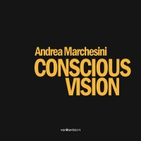 Immagine copertina libro Andrea Marchesini. Conscious Vision. Ediz. illustrata