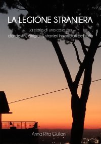 Immagine copertina libro La legione straniera. La storia di una casa per clandestini, emigranti, stranieri innamorati dell’Italia