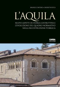 Immagine copertina libro L'Aquila. Nuovi aspetti di storia costruttiva e l'evoluzione del quadro normativo nella ricostruzione pubblica