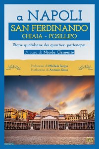 Immagine copertina libro A Napoli. San Ferdinando Chiaia Posillipo. Storie quotidiane dei quartieri napoletani