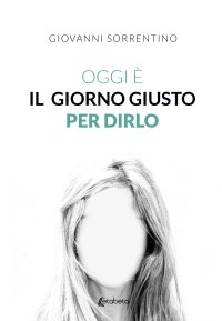 Immagine copertina libro Oggi è il giorno giusto per dirlo