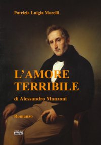 Immagine copertina libro L'amore terribile di Alessandro Manzoni
