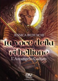 Immagine copertina libro La voce della Ribellione. L'Arcangelo caduto