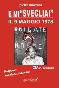 Immagine copertina libro E mi «svegliai» il 9 maggio 1978. Ciao Presidente