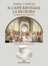 Immagine copertina libro Il caffè risveglia la filosofia, il piacere del pensiero