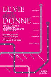 Immagine copertina libro Le vie delle donne. 200 protagoniste da ricordare, 200 strade da dedicare in tutta Italia