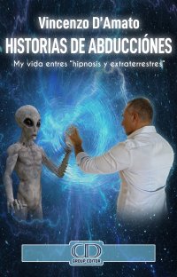 Immagine copertina libro Historias de abducciónes. Mi historia entres «hipnosis y extraterrestres». Nuova ediz.