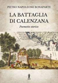 Immagine copertina libro La battaglia di Calenzana. Poemetto storico. Ediz. illustrata