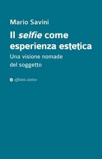 Immagine copertina libro Il selfie come esperienza estetica. Una visione nomade del soggetto