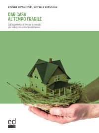 Immagine copertina libro Dar casa al tempo fragile. Dall'esperienza di Pinzolo al metodo per sviluppare un nucleo Alzheimer