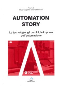 Immagine copertina libro Automation story. Le tecnologie, gli uomini, le imprese dell'automazione