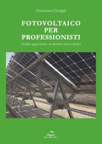 Immagine copertina libro Fotovoltaico per professionisti. Guida aggiornata ai sistemi fotovoltaici