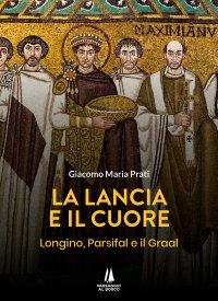 Immagine copertina libro La lancia e il cuore. Longino, Parsifal e il Graal