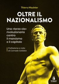 Immagine copertina libro Oltre il nazionalismo. Una «terza via» rivoluzionaria contro il marxismo e il capitale