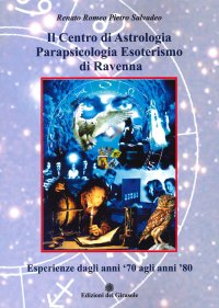 Immagine copertina libro Il centro di astrologia parapsicologia esoterismo di Ravenna. Esperienze dagli anni '70 agli anni '80