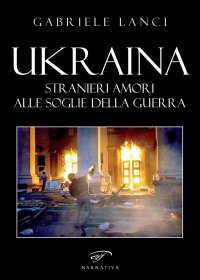 Immagine copertina libro Ukraina. Stranieri amori alle soglie della guerra