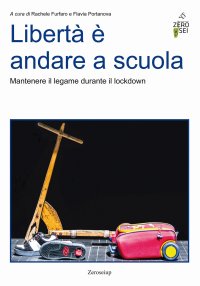 Immagine copertina libro Libertà è andare a scuola. Mantenere il legame durante il lockdown