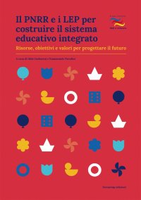 Immagine copertina libro Il PNRR e i LEP per costruire il sistema educativo integrato. Risorse, obiettivi e valori per progettare il futuro