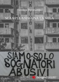 Immagine copertina libro Siamo solo sognatori abusivi. Scampia ammaina la Vela