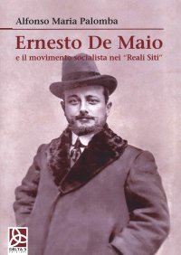 Immagine copertina libro Ernesto De Maio e il movimento socialista nei «Reali Siti»