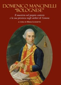 Immagine copertina libro Domenico Mancinelli «Bolognese». Il musicista nel proprio contesto e la sua presenza negli archivi di Genova