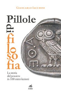 Immagine copertina libro Pillole di filosofia. La storia del pensiero in 100 mini-lezioni
