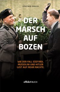 Immagine copertina libro Der Marsch auf Bozen. Wie der Fall Südtirol Mussolini und Hitler Lust auf mehr machte
