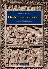 Immagine copertina libro Childerico re dei Franchi. L'alba del Medioevo