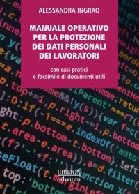 Immagine copertina libro Manuale operativo per la protezione dei dati personali dei lavoratori. Con casi pratici e facsimile di documenti utili