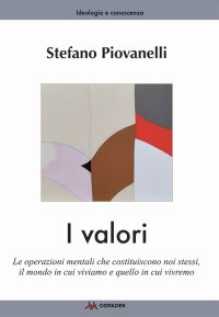 Immagine copertina libro I valori. Le operazioni mentali che costituiscono noi stessi, il mondo in cui viviamo e quello in cui vivremo
