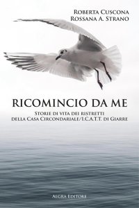 Immagine copertina libro Ricomincio da me. Storie di vita dei ristretti della Casa Circondariale/I.C.A.T.T. di Giarre
