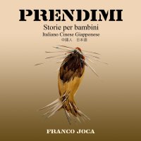 Immagine copertina libro Prendimi. Storie per bambini. Ediz. italiana, cinese e giapponese