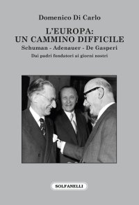 Immagine copertina libro L'Europa: Un cammino difficile. Schuman. Adenauer. De Gasperi