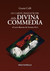 Immagine copertina libro Le carte iniziatiche della Divina Commedia. 43 carte illustrate da Veronica Ferri. Con Carte