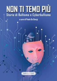 Immagine copertina libro Non ti temo più. Storie di bullismo e cyberbullismo