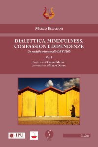Immagine copertina libro Dialettica, mindfulness, compassion e dipendenze. Un modello orientato alle DBT skills. Vol. 1: Un modello orientato alle DBT skills