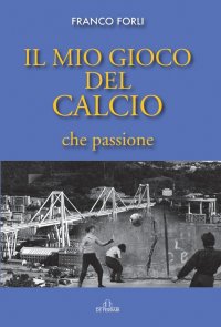 Immagine copertina libro Il mio gioco del calcio, che passione