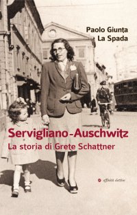 Immagine copertina libro Servigliano-Auschwitz. La storia di Grete Schattner