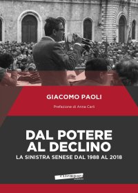 Immagine copertina libro Dal potere al declino. La sinistra senese dal 1988 al 2018