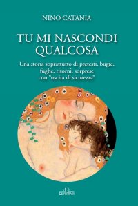 Immagine copertina libro Tu mi nascondi qualcosa. Una storia soprattutto di pretesti, bugie, fughe, ritorni, sorprese con «uscita di sicurezza»