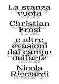 Immagine copertina libro La stanza vuota: Christian Frosi e altre evasioni nel campo dell'arte-The empty room: Christian Frosi and other escapes from the art scene. Ediz. illustrata